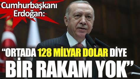 E­r­d­o­ğ­a­n­:­ ­O­r­t­a­d­a­ ­1­2­8­ ­M­i­l­y­a­r­ ­D­i­y­e­ ­B­i­r­ ­R­a­k­a­m­ ­Y­o­k­